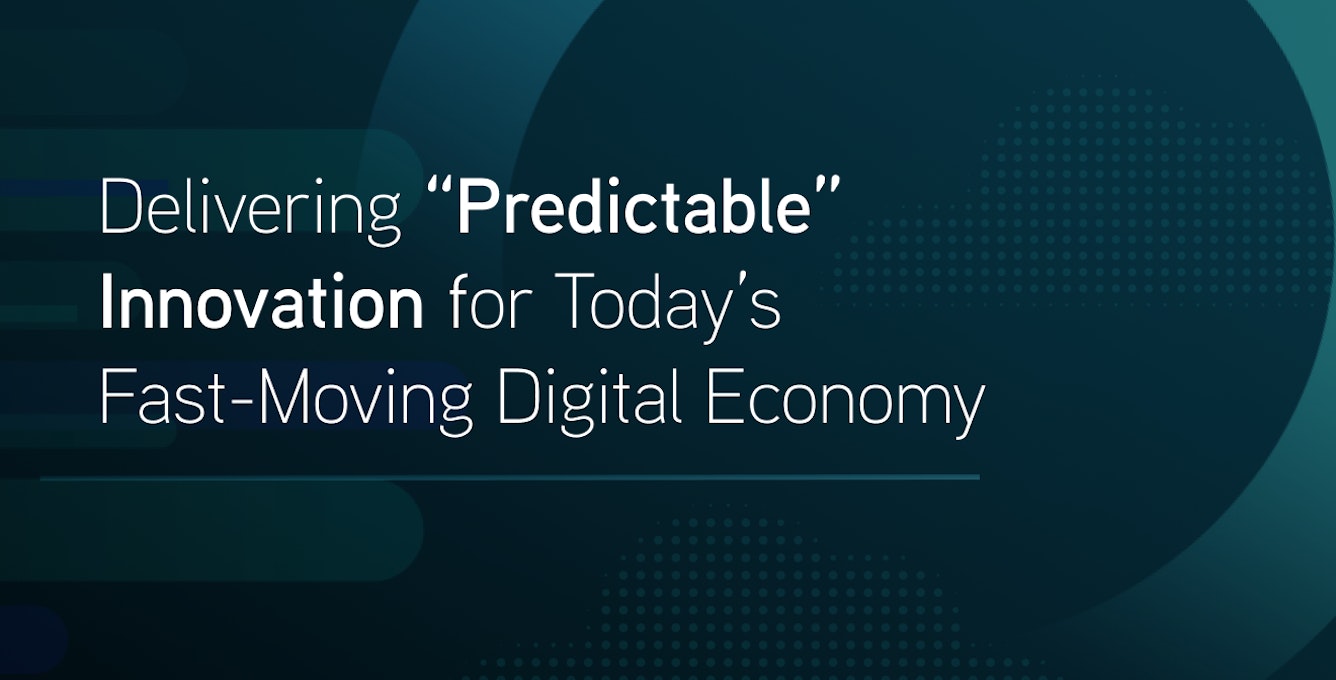 Delivering Predictable Innovation for Today's Fast-Moving Digital Economy