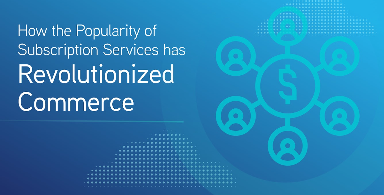 How the Popularity of Subscription Services Has Revolutionized Commerce